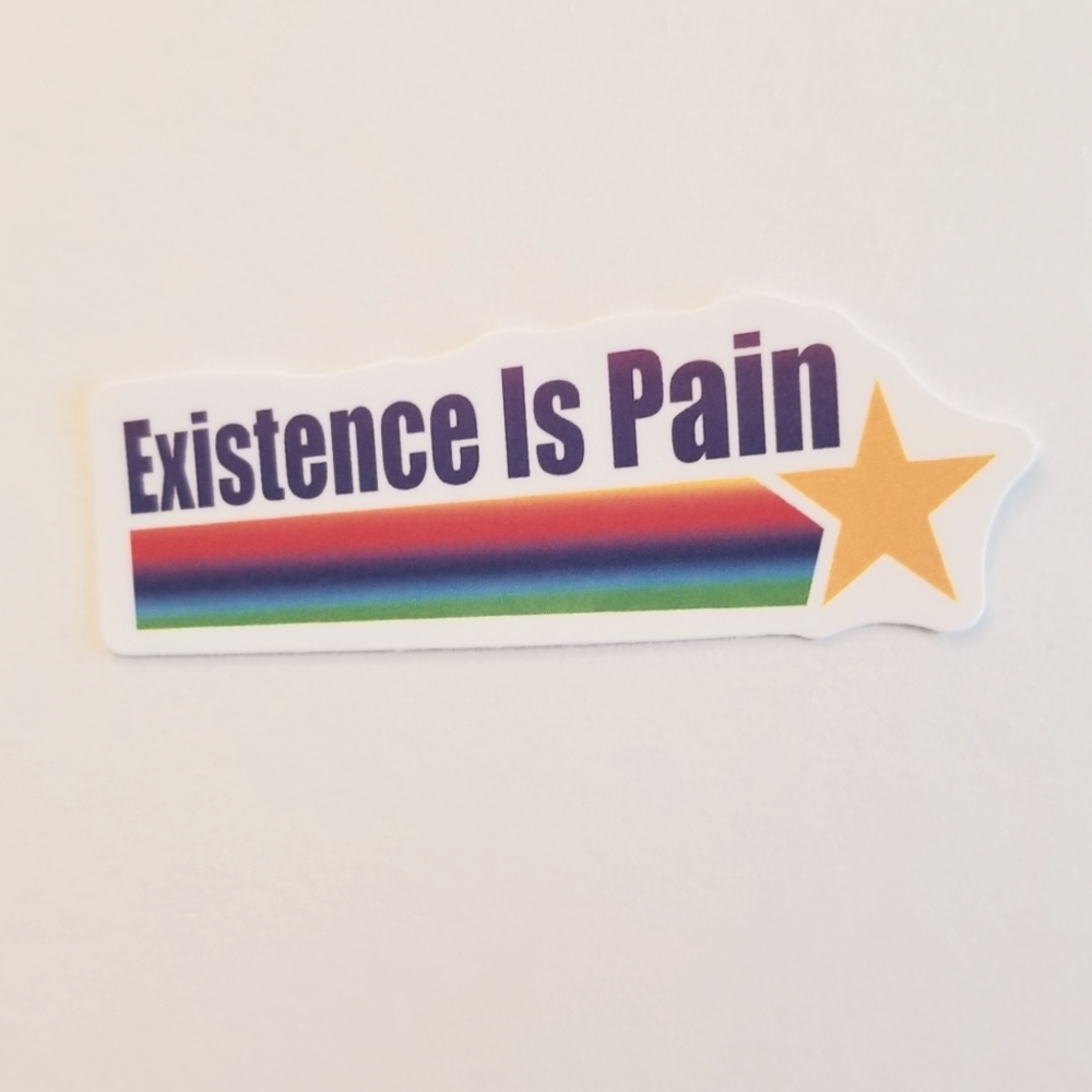 10/$10 Existence Is Pain Sticker